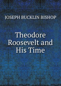 Theodore Roosevelt and His Time