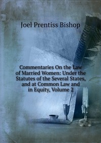 Commentaries On the Law of Married Women: Under the Statutes of the Several States, and at Common Law and in Equity, Volume 2