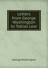 Letters from George Washington to Tobias Lear