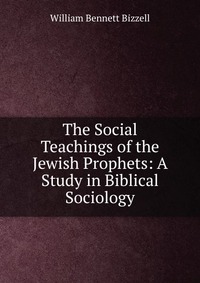 The Social Teachings of the Jewish Prophets: A Study in Biblical Sociology