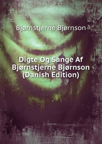 Digte Og Sange Af Bjornstjerne Bjornson (Danish Edition)