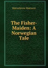 The Fisher-Maiden: A Norwegian Tale