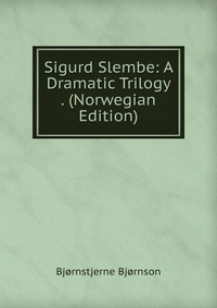 Sigurd Slembe: A Dramatic Trilogy . (Norwegian Edition)