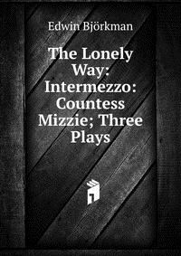 The Lonely Way: Intermezzo: Countess Mizzie; Three Plays