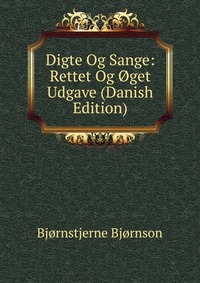 Digte Og Sange: Rettet Og Oget Udgave (Danish Edition)