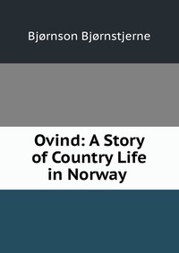 Ovind: A Story of Country Life in Norway