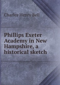 Phillips Exeter Academy in New Hampshire, a historical sketch