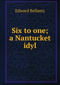 Six to one; a Nantucket idyl