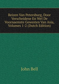 Reizen Van Petersburg, Door Verscheidene En Wel De Voornaemste Gewesten Van Asia, Volumes 1-2 (Dutch Edition)