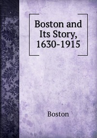 Boston and Its Story, 1630-1915