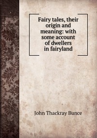 Fairy tales, their origin and meaning: with some account of dwellers in fairyland