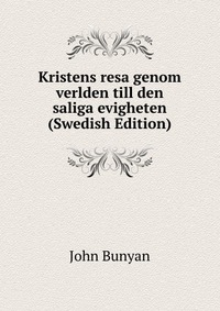 Kristens resa genom verlden till den saliga evigheten (Swedish Edition)