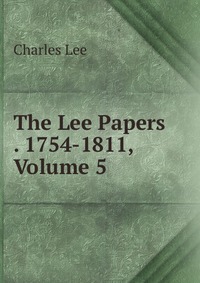 The Lee Papers . 1754-1811, Volume 5