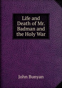 Life and Death of Mr. Badman and the Holy War