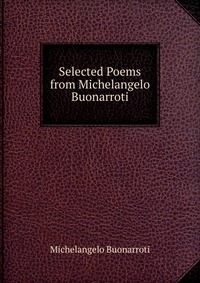 Selected Poems from Michelangelo Buonarroti