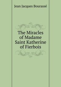 The Miracles of Madame Saint Katherine of Fierbois