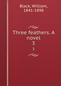 Three feathers. A novel