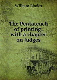 The Pentateuch of printing: with a chapter on Judges