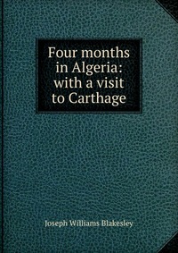 Four months in Algeria: with a visit to Carthage