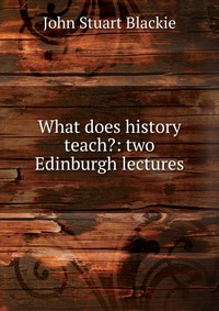 What does history teach?: two Edinburgh lectures