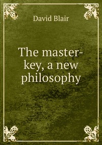 The master-key, a new philosophy