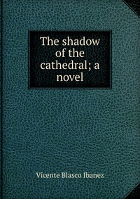 The shadow of the cathedral; a novel