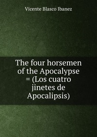 The four horsemen of the Apocalypse = (Los cuatro jinetes de Apocalipsis)