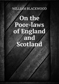 On the Poor-laws of England and Scotland