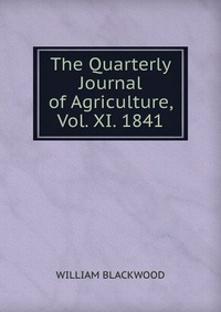 The Quarterly Journal of Agriculture, Vol. XI. 1841