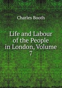 Life and Labour of the People in London, Volume 7