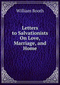 Letters to Salvationists On Love, Marriage, and Home