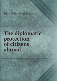 The diplomatic protection of citizens abroad