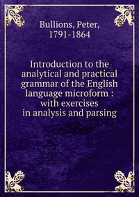 Introduction to the analytical and practical grammar of the English language microform