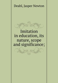 Imitation in education, its nature, scope and significance