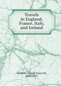 Travels in England, France, Italy, and Ireland