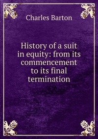 History of a suit in equity: from its commencement to its final termination