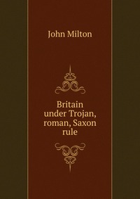 Britain under Trojan, roman, Saxon rule