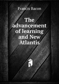 The advancement of learning and New Atlantis