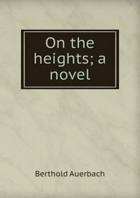 On the heights; a novel