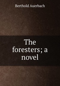 The foresters; a novel