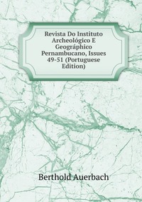 Revista Do Instituto Archeologico E Geographico Pernambucano, Issues 49-51 (Portuguese Edition)