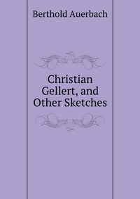 Christian Gellert, and Other Sketches