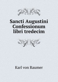 Sancti Augustini Confessionum libri tredecim