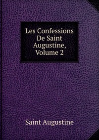 Les Confessions De Saint Augustine, Volume 2