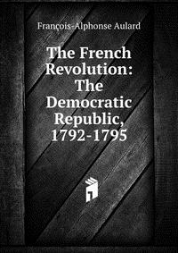 The French Revolution: The Democratic Republic, 1792-1795