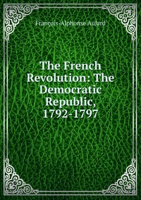 The French Revolution: The Democratic Republic, 1792-1797