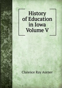 History of Education in Iowa Volume V