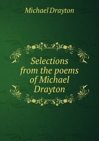 Selections from the poems of Michael Drayton