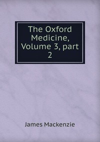 The Oxford Medicine, Volume 3, part 2