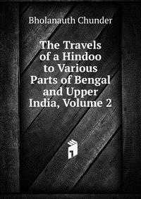 The Travels of a Hindoo to Various Parts of Bengal and Upper India, Volume 2